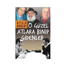 O Güzel Atlara Binip Gidenler - Atilla Dorsay İlk Baskı 2017