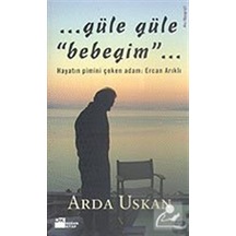 Güle Güle Bebeğim / Arda Uskan
