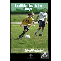 Healthful Sports for Boys  - Alfred Rochefort  - Platanus Publishing