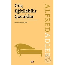 Güç Eğitilebilir Çocuklar - Alfred Adler - Say Yayınları