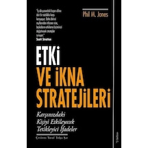 Etki ve İkna Stratejileri - Karşınızdaki Kişiyi Etkileyecek Tetikleyici İfadeler - Phil M. Jones - Sola Unitas