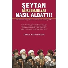 Şeytan Müslümanları Nasıl Aldattı / Ahmet Murat Sağlam