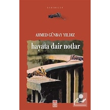Hayata Dair Notlar / Ahmed Günbay Yıldız