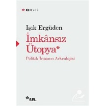 İmkansız Ütopya: İnsanın Politik Arkeolojisi / Işık Ergüden
