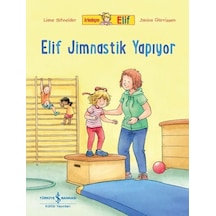 Elif Jimnastik Yapıyor - Arkadaşım Elif - Liane Schneider - İş Bankası Kültür Yayınları