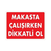 Makasta Çalışırken Dikkatli Ol Uyarı Levhası 25x35 Kod:237 - Elwm-286645