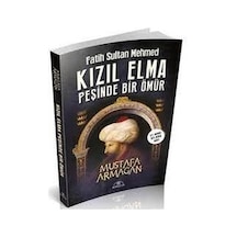 Fatih Sultan Mehmed - Kızıl Elma Peşinde Bir Ömür - Mustafa Armağan - Hümayun Yayınları