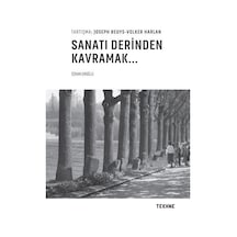 Sanatı Derinden Kavramak - Özkan Eroğlu - Tekhne Yayınları