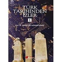 Türk Tarihinden İzler 1 - Saadettin Yağmur Gömeç - Berikan Yayınevi