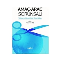 Amaç  -  Araç Sorunsalı: Türkiye'nin Küresel Aktör Olma İddiası -  Akçağ Yayınları
