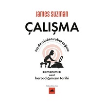 Çalışma - Taş Devrinden Robot Çağına Zamanımızı Nasıl Harcadığımızın Tarihi - James SuzmanKitap