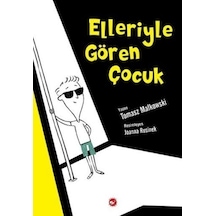 Elleriyle Gören Çocuk - Tomasz Mallkowski - Beyaz Balina Yayınları