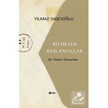 Bitmeyen Başlangıçlar-Şiir Üstüne Denemeler - Yılmaz Daşcıoğlu - Şule Yayınları