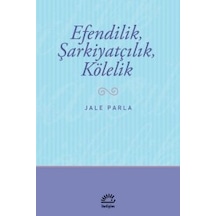 Efendilik Şarkiyatçılık ve Kölelik - Jale Parla - İletişim Yayınları