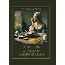 Güzellik ve Şifanın Kadim Sırları - Suna Dumankaya - Alfa Yayıncılık