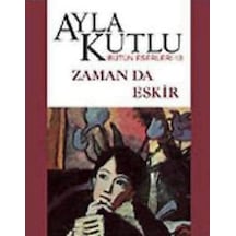 Zaman da Eskir - Ayla Kutlu - Bilgi Yayınevi