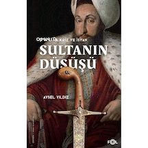 Sultanın Düşüşü - Osmanlı'da Kriz ve İsyan - Aysel Yıldız - Fol Kitap