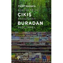 Çıkış Buradan - Perspektifi ve Paradigmayı Değiştirmek - Fikret Başkaya - Yordam Kitap