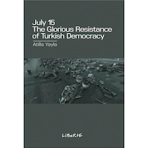 July 15: The Glorious Resistance Of Turkish Democracy / Atilla... 9786059823302
