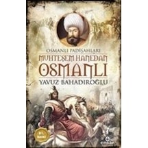 Muhteşem Hanedan Osmanlı-Osmanlı Padişahları - Yavuz Bahadıroğlu - Ensar Neşriyat