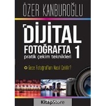 Dijital Fotoğrafta Pratik Çekim Teknikleri 1 - Özer Kanburoğlu - İnkılap Kitabevi