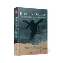 Efeliğin Doğuşu - Türk'ün Kendine Doğuşu - İsmail Balkan - Bilgeoğuz Yayınları
