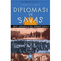Diplomasi ve Savaş -Batı Anadolu'da Yunan İşgali 1919 -1922  - İsmail Ediz  - Ötüken Neşriyat