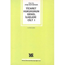 Ticaret Hukukunun Genel İlkeleri Cilt 1 - Ayşe Nur Berzek