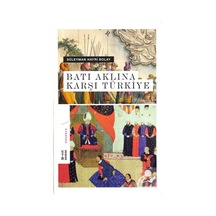 Batı Aklına Karşı Türkiye / Prof. Dr. Süleyman Hayri Bolay 9789752482326