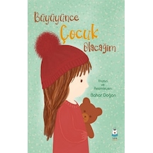 Büyüyünce Çocuk Olacağım - Bahar Doğan - Luna Yayınları