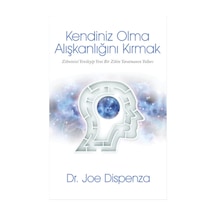 Butik Yayınları Kendiniz Olma Alışkanlığını Kırmak - Dr. Joe Dispenza