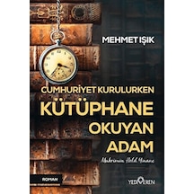 Cumhuriyet Kurulurken Kütüphane Okuyan Adam - Mehmet Işık - Yediveren Yayınları