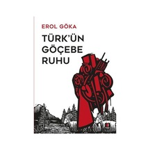 Türk'ün Göçebe Ruhu - Erol Göka - Kapı Yayınları