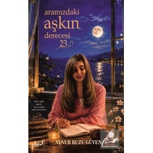 Aramızdaki Aşkın Derecesi 23 / Aynur Kuzu Güven