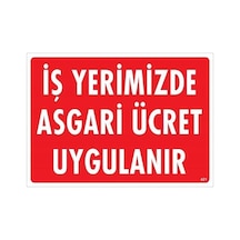 İşyerimizde Asgari Ücret Uygulanır Uyarı Levhası 25x35 Kod:421 - Elwm-286633