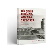 Bir Şehir Kurmak: Ankara 1923-1933