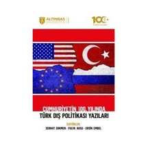 Cumhuriyetin 100. Yılında Türk Dış Politikası Yazıları- Altınbaş Üniversitesi Yayınları