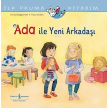 Ada İle Yeni Arkadaşı - İlk Okuma Kitabım - Anna Wagenhoff - İş Bankası Kültür Yayınları