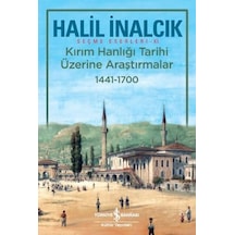 Kırım Hanlığı Tarihi Üzerine Araştırmalar 1441-1700 - Halil İnalcık - İş Bankası Kültür Yayınları
