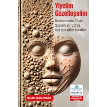 Yiyelim Güzelleşelim - Beslenmenin Gücü: Sağlıklı Bir Cilt Ve Saç