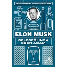 Geleceği Inşa Eden Adam Elon Musk / Kolektif