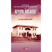 Atatürk'ün Kültür Kurumlarından Halkevleri ve Afyon Halkevi - Feyza Kurnaz Şahin - Berikan Yayınevi