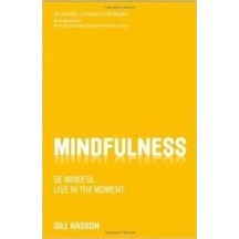 Mindfulness: Be Mindful Live in the Moment - Gill Hasson - John Wiley and Sons