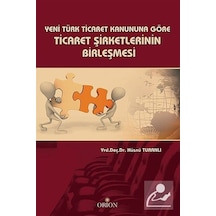 Yeni Türk Ticaret Kanununa Göre Ticaret Şirketlerinin Birleşme...