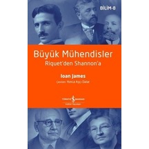 Büyük Mühendisler Riquet'den Shannon'a  - Ioan James  - İş Bankası Kültür Yayınları