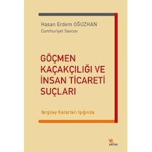 Göçmen Kaçakçılığı ve İnsan Ticareti Suçları - Yargıtay Kararları Işığında - Hasan Erdem Oğuzhan - Kriter