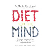 Diet For The Mind: The Latest Science On What To Eat To Prevent Alzheimer S And Cognitive Decline