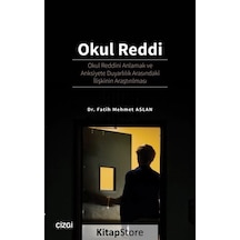 Okul Reddi: Okul Reddini Anlamak ve Anksiyete Duyarlılık Arasındaki İlişkinin Araştırılması - Fatih Mehmet Aslan - Çizgi Kitabevi