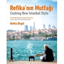 Refika Nın Mutfağı - Cooking New Istanbul Style: Yeni İstanbul Da Yaşam Ve Yemek Üzerine Tarifler - Fusion Tecipes Of Life And Cooking By Refika
