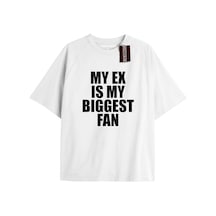 My Ex Is My Bıggest Fan Unisex Oversize Yazılı Tshirt Beyaz Beyaz